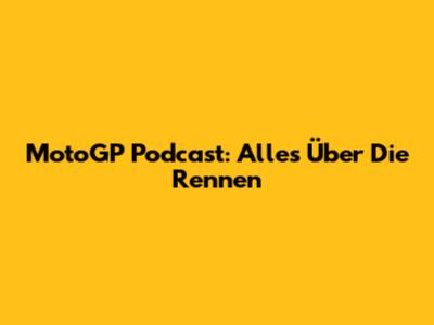 MotoGP Podcast: Alles Über Die Rennen