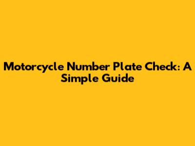 Motorcycle Number Plate Check: A Simple Guide