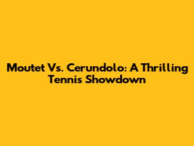 Moutet Vs. Cerundolo: A Thrilling Tennis Showdown