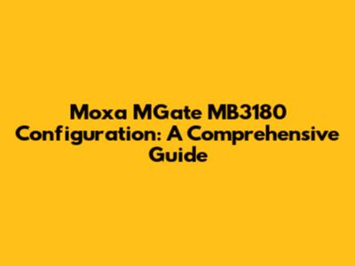 Moxa MGate MB3180 Configuration: A Comprehensive Guide