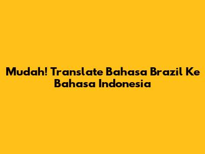 Mudah! Translate Bahasa Brazil Ke Bahasa Indonesia