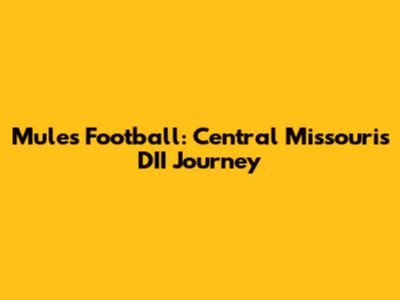 Mules Football: Central Missouri's DII Journey