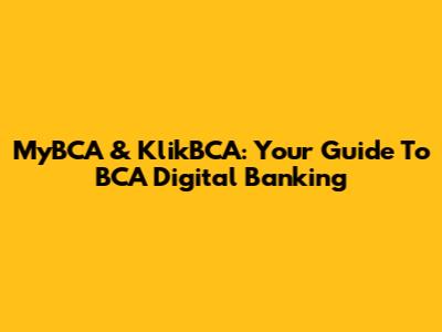 MyBCA & KlikBCA: Your Guide To BCA Digital Banking