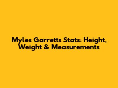 Myles Garrett's Stats: Height, Weight & Measurements