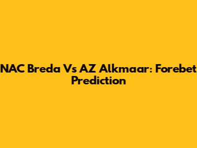 NAC Breda Vs AZ Alkmaar: Forebet Prediction