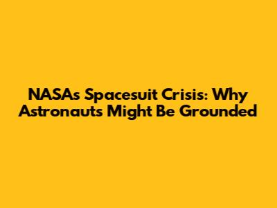 NASA's Spacesuit Crisis: Why Astronauts Might Be Grounded