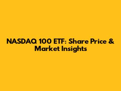 NASDAQ 100 ETF: Share Price & Market Insights