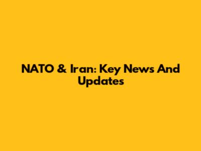 NATO & Iran: Key News And Updates