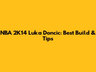 NBA 2K14 Luka Doncic: Best Build & Tips