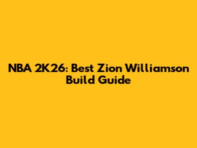 NBA 2K26: Best Zion Williamson Build Guide