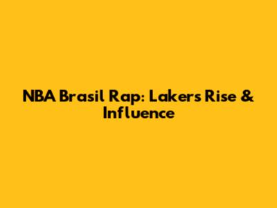 NBA Brasil Rap: Lakers' Rise & Influence