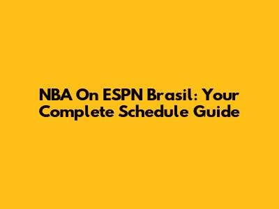 NBA On ESPN Brasil: Your Complete Schedule Guide