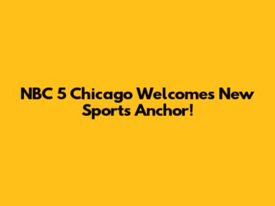 NBC 5 Chicago Welcomes New Sports Anchor!