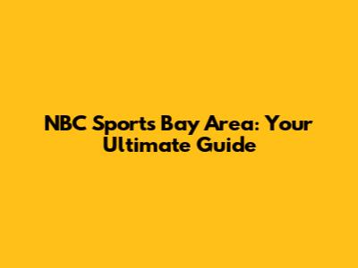 NBC Sports Bay Area: Your Ultimate Guide