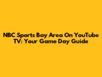 NBC Sports Bay Area On YouTube TV: Your Game Day Guide