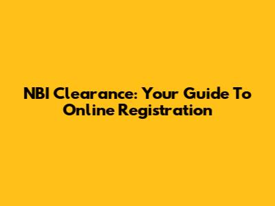 NBI Clearance: Your Guide To Online Registration