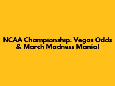NCAA Championship: Vegas Odds & March Madness Mania!