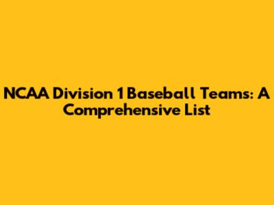 NCAA Division 1 Baseball Teams: A Comprehensive List