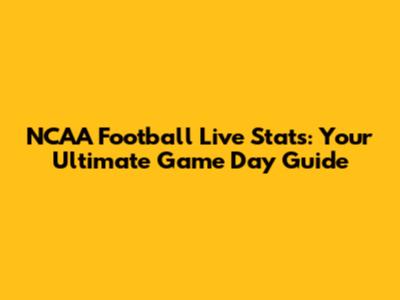 NCAA Football Live Stats: Your Ultimate Game Day Guide