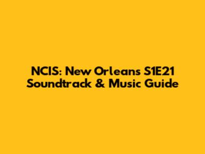 NCIS: New Orleans S1E21 Soundtrack & Music Guide
