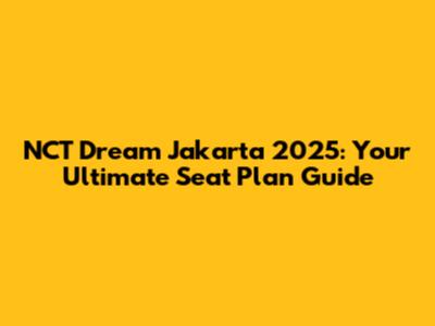 NCT Dream Jakarta 2025: Your Ultimate Seat Plan Guide