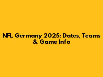 NFL Germany 2025: Dates, Teams & Game Info