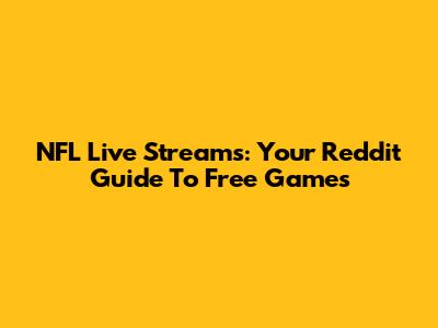 NFL Live Streams: Your Reddit Guide To Free Games