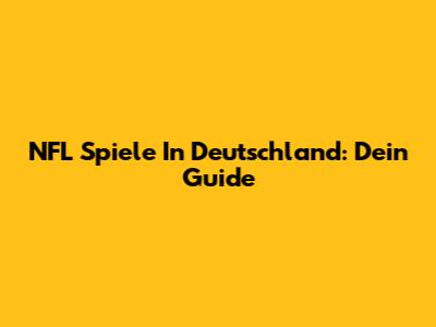NFL Spiele In Deutschland: Dein Guide