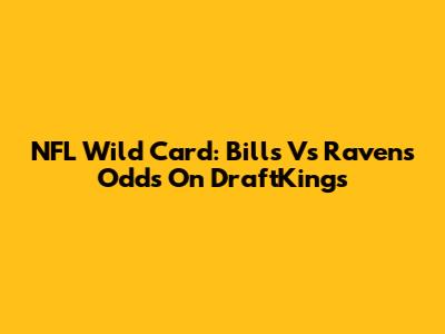 NFL Wild Card: Bills Vs Ravens Odds On DraftKings