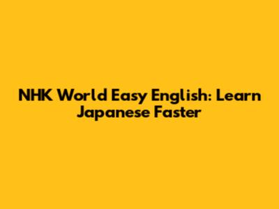 NHK World Easy English: Learn Japanese Faster