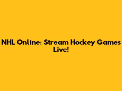 NHL Online: Stream Hockey Games Live!
