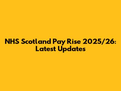 NHS Scotland Pay Rise 2025/26: Latest Updates