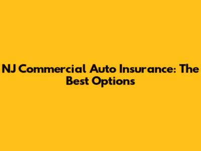 NJ Commercial Auto Insurance: The Best Options