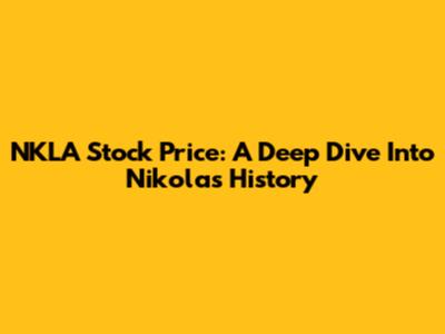 NKLA Stock Price: A Deep Dive Into Nikola's History