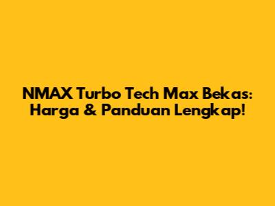 NMAX Turbo Tech Max Bekas: Harga & Panduan Lengkap!