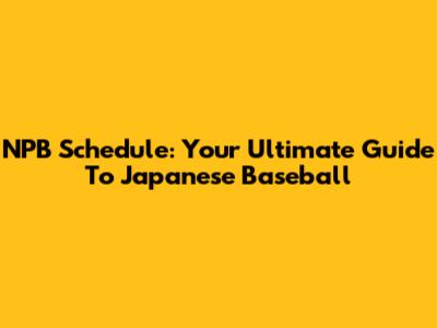 NPB Schedule: Your Ultimate Guide To Japanese Baseball