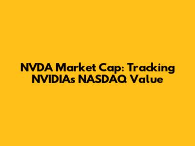 NVDA Market Cap: Tracking NVIDIA's NASDAQ Value