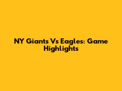 NY Giants Vs Eagles: Game Highlights