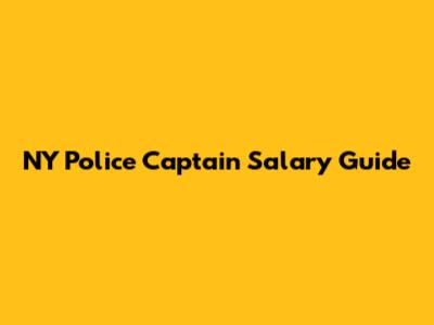 NY Police Captain Salary Guide