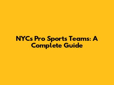 NYC's Pro Sports Teams: A Complete Guide