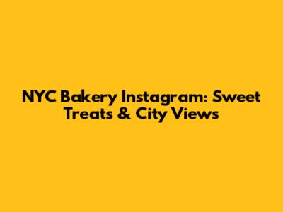 NYC Bakery Instagram: Sweet Treats & City Views