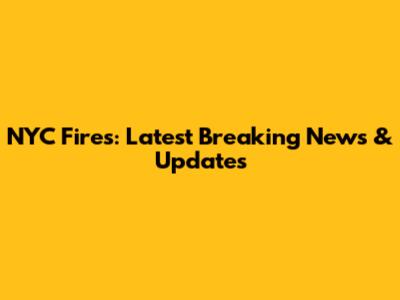 NYC Fires: Latest Breaking News & Updates