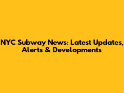 NYC Subway News: Latest Updates, Alerts & Developments