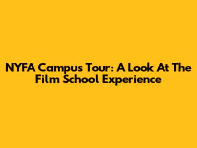 NYFA Campus Tour: A Look At The Film School Experience