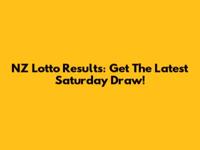 NZ Lotto Results: Get The Latest Saturday Draw!