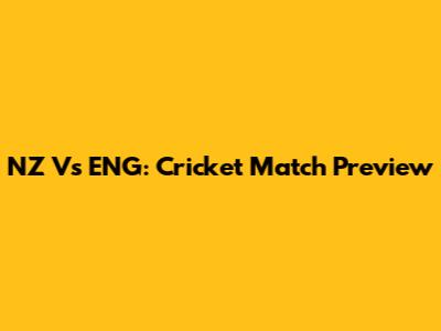 NZ Vs ENG: Cricket Match Preview