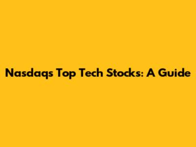 Nasdaq's Top Tech Stocks: A Guide