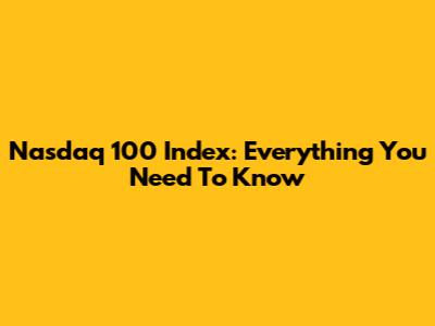Nasdaq 100 Index: Everything You Need To Know