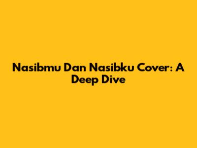 Nasibmu Dan Nasibku Cover: A Deep Dive