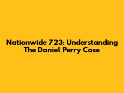 Nationwide 723: Understanding The Daniel Perry Case